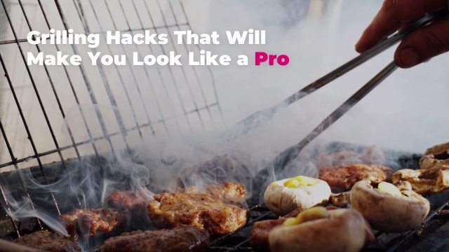 Grilling Hacks That Will Make You Look Like a Pro