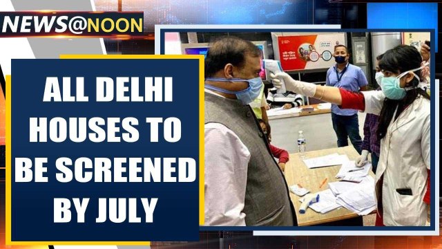 Covid in Delhi: Screening to be done at all households in capital by July 6 | Oneindia News