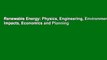 Renewable Energy: Physics, Engineering, Environmental Impacts, Economics and