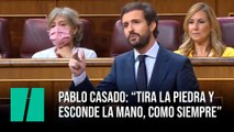 Pablo Casado: “Tira la piedra y esconde la mano, como siempre”