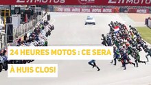 24 HEURES MOTOS : CE SERA À HUIS CLOS!_