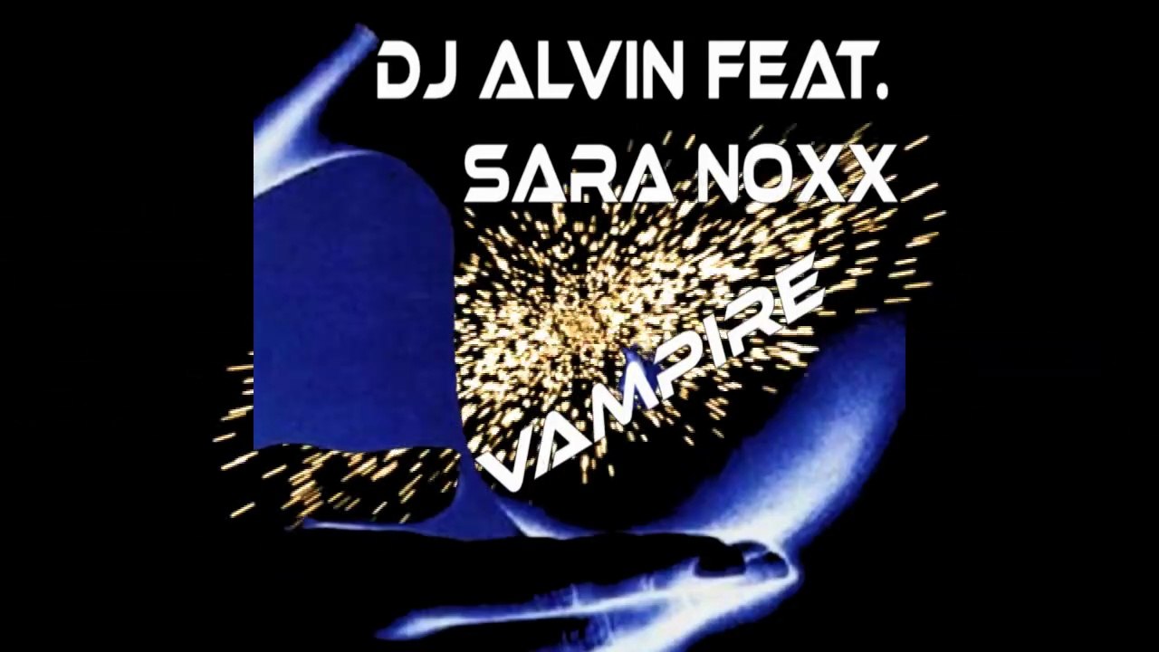 DJ Alvin Feat. Sara Noxx - Vampire