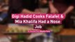 Gigi Hadid Cooks Falafel & Mia Khalifa Had a Nose Job