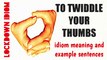 English idiom : To twiddle your thumbs | Meaning with animated scenes