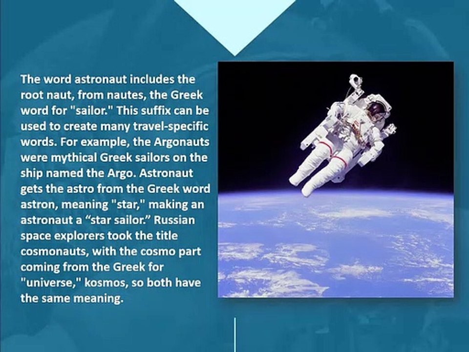 THE TERM "ASTRONAUT" COMES FROM GREEK WORDS THAT MEAN "STAR" AND "SAILOR."