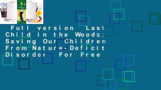 Full version  Last Child in the Woods: Saving Our Children From Nature-Deficit Disorder  For Free