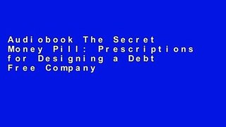 Audiobook The Secret Money Pill: Prescriptions for Designing a Debt Free