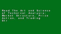 Read The Art and Science of Technical Analysis: Market Structure, Price