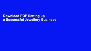 Download PDF Setting up a Successful Jewellery Business For Free