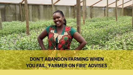 Don’t abandon farming when you fail, 'Farmer on Fire' advises