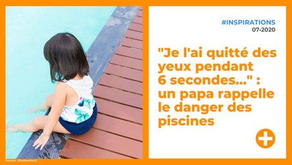 "Je l'ai quitté des yeux pendant 6 secondes…" : un papa rappelle le danger des piscines
