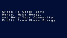 Green Is Good: Save Money, Make Money, and Help Your Community Profit from