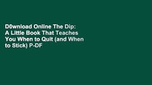 D0wnload Online The Dip: A Little Book That Teaches You When to Quit (and When to Stick) P-DF