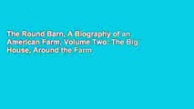 The Round Barn, A Biography of an American Farm, Volume Two: The Big House,