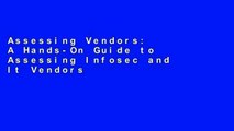 Assessing Vendors: A Hands-On Guide to Assessing Infosec and It Vendors