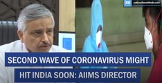 Second wave of coronavirus might hit India soon- AIIMS Director