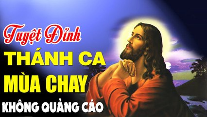 THÁNH CA MÙA CHAY CỰC HAY 2020 - Nhạc Thánh Ca Thức Tỉnh Mọi Trái Tim Không Quảng Cáo 2020