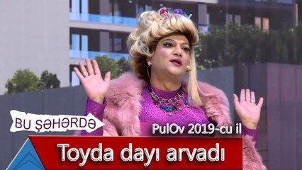 Bu Şəhərdə - Toyda dayı arvadı (PulOv 2019)