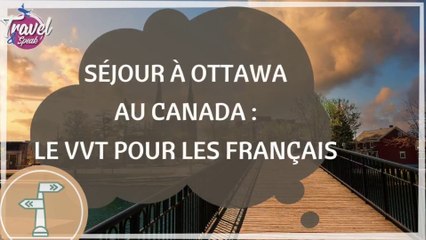 Séjour à Ottawa au Canada : le VVT pour les Français