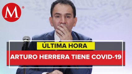 Arturo Herrera, secretario de Hacienda, da positivo a coronavirus
