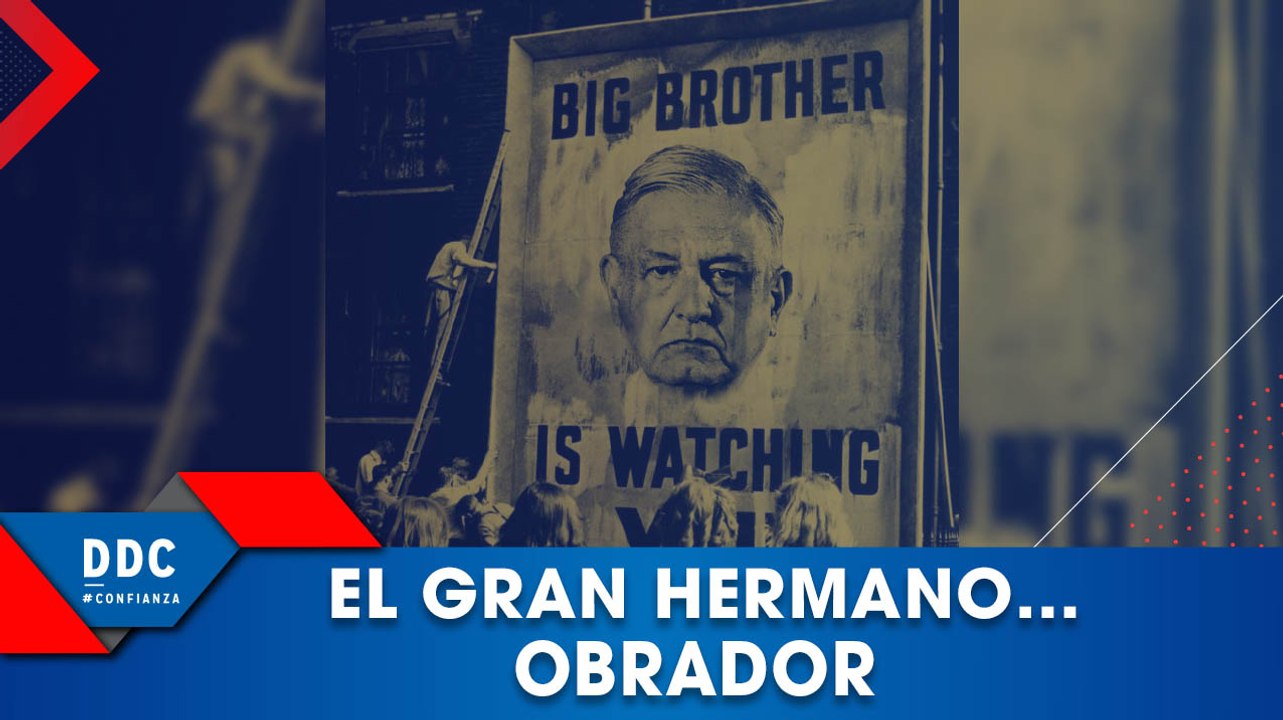 El Gran Hermano Obrador ¡TE OBSERVA!
