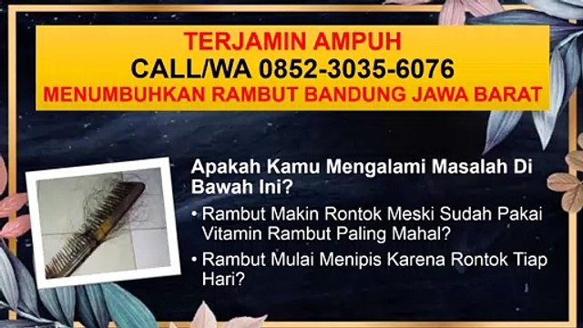 SOLUSI TERPERCAYA, CALL/WA 0852-3035-6076, Serum Penumbuh Rambut Bandung Jawa Barat