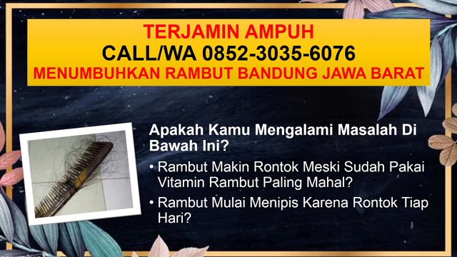 TERBUKTI NYATA, CALL/WA 0852-3035-6076, Hair Tonic Penumbuh Rambut Bandung Jawa Barat