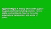 Egyptian Magic: A history of ancient Egyptian magical practices including