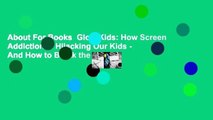 About For Books  Glow Kids: How Screen Addiction Is Hijacking Our Kids - And How to Break the