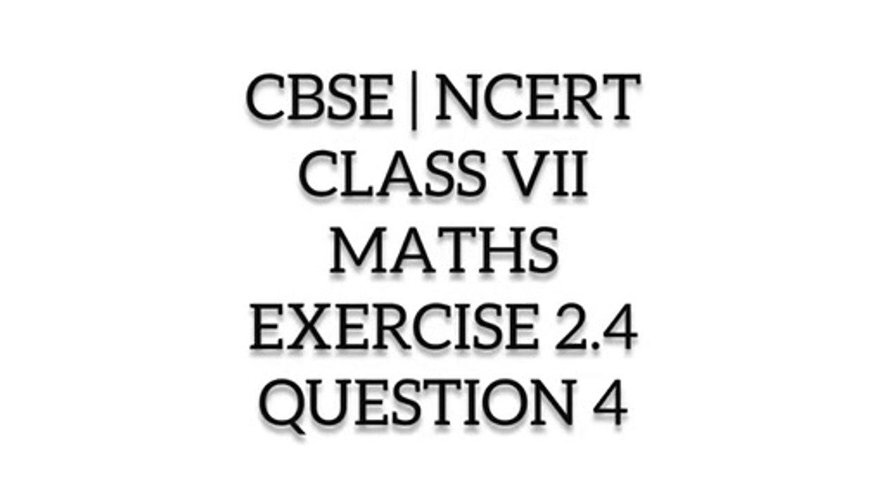 CBSE | NCERT | CLASS 7TH | MATHS | EXERCISE 2.4 | QUESTION 4 I ncert solutions I cbse online