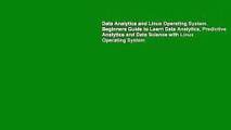 Data Analytics and Linux Operating System. Beginners Guide to Learn Data