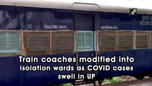 Train coaches modified into isolation wards as Covid-19 cases swell in UP