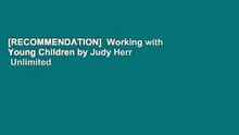 [RECOMMENDATION]  Working with Young Children by Judy Herr  Unlimited