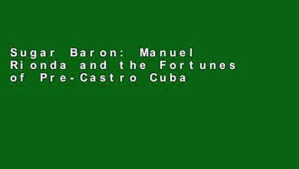 Sugar Baron: Manuel Rionda and the Fortunes of Pre-Castro Cuba