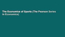 The Economics of Sports (The Pearson Series in Economics)