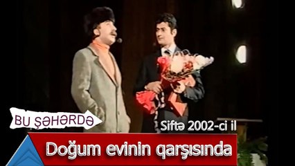 Bu Şəhərdə - Doğum evinin qarşısında (Siftə, 2002)