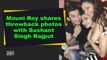 Mouni Roy shares throwback photos with Sushant Singh Rajput