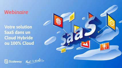 WEBINAIRE | Votre solution SaaS dans un Cloud Hybride ou 100% Cloud | Débutant