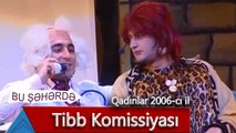 Bu Şəhərdə - Tibb Komissiyası (Qadınlar, 2006)