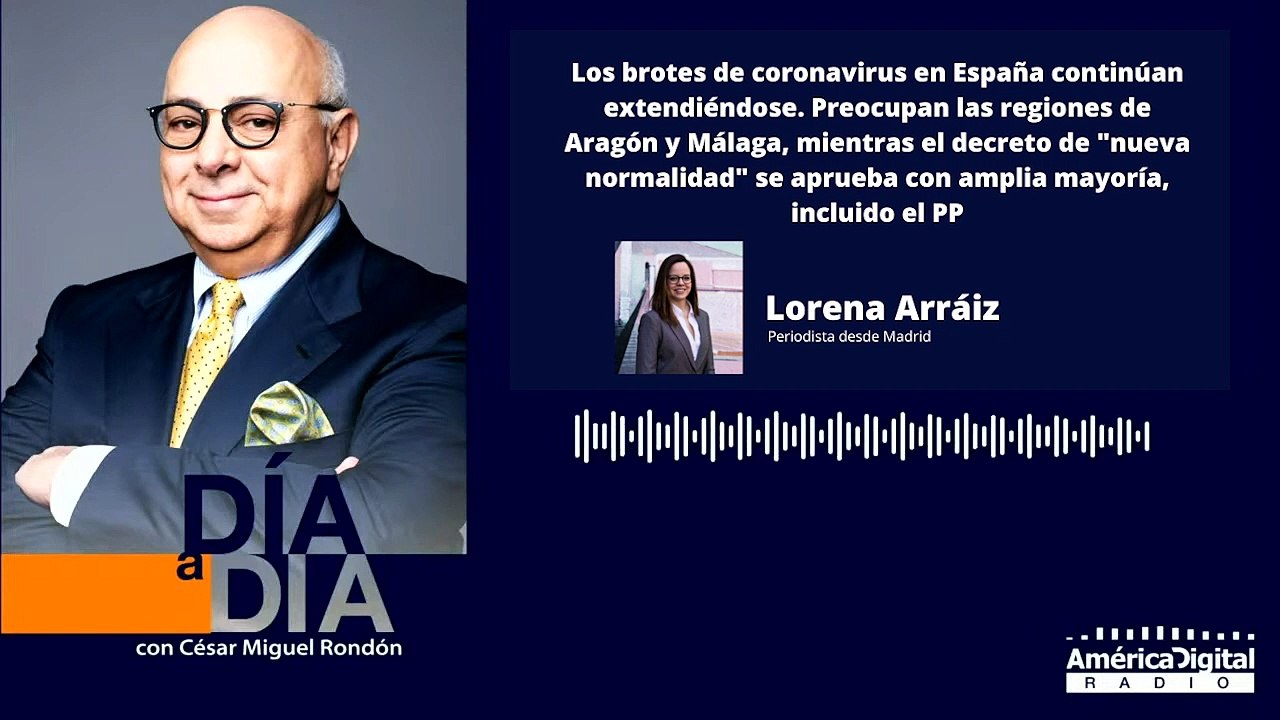 Los brotes de coronavirus en España continúan extendiéndose. Preocupan las regiones de Aragón y Málaga, mientras el decreto de "nueva normalidad" se aprueba con amplia mayoría, incluido el PP