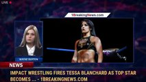 IMPACT Wrestling Fires Tessa Blanchard As Top Star Becomes ... - 1breakingnews.com