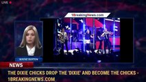 The Dixie Chicks Drop the 'Dixie' and Become the Chicks - 1breakingnews.com