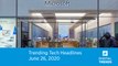 Trending Tech Headlines | 6.26.20 | Microsoft Shutters Retail Stores