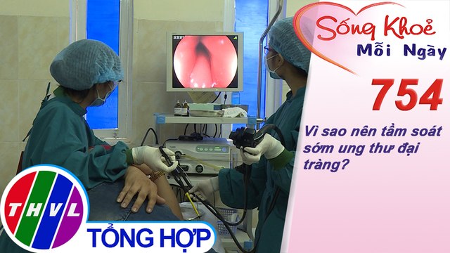 Vì sao nên tầm soát sớm ung thư đại tràng? | Sống khỏe mỗi ngày - Kỳ 754