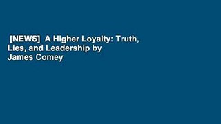 [NEWS]  A Higher Loyalty: Truth, Lies, and Leadership by James Comey