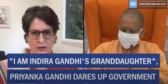 I am Indira Gandhi's granddaughter, Priyanka Gandhi dares UP government