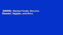 [NEWS]  Genius Foods: Become Smarter, Happier, and More Productive While