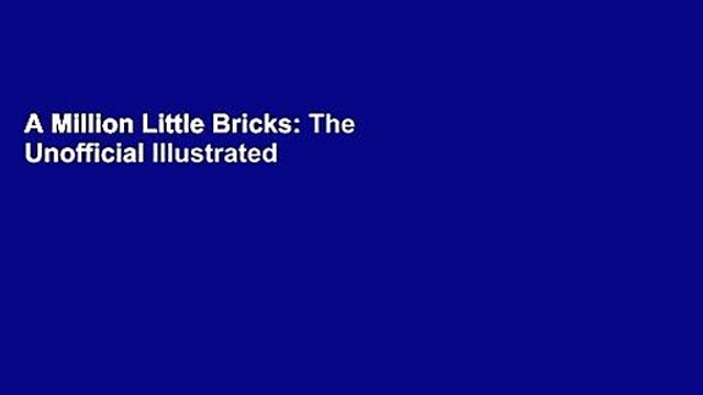 A Million Little Bricks: The Unofficial Illustrated History of the LEGO