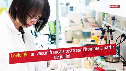 Covid-19 : un vaccin français testé sur l'homme à partir de juillet