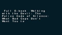 Full E-book  Walking with the Devil: The Police Code of Silence: What Bad Cops Don't Want You to